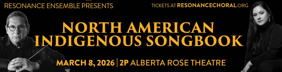 Resonance Ensemble Choral North American Indigenous Songbook Alberta Rose Theatre Portland Oregon